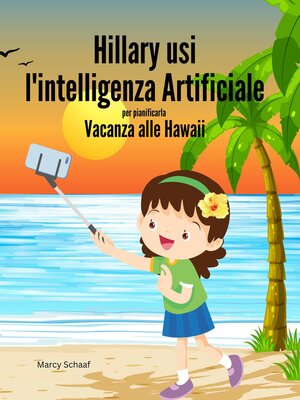 cover image of Hillary usi l'intelligenza Artificiale  per pianificarla  Vacanza alle Hawaii (ITALIAN)
